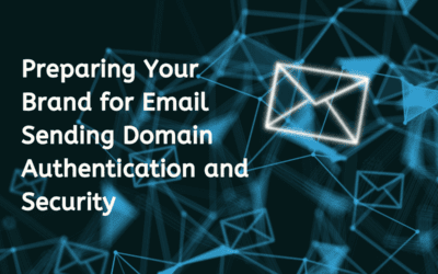 Preparing Your Brand for Email Sending Domain Authentication and Security
